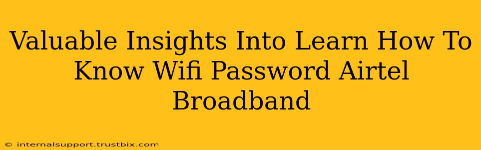 Valuable Insights Into Learn How To Know Wifi Password Airtel Broadband