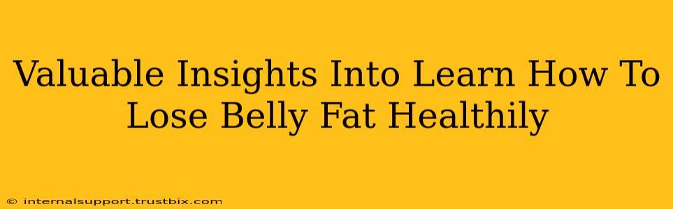 Valuable Insights Into Learn How To Lose Belly Fat Healthily