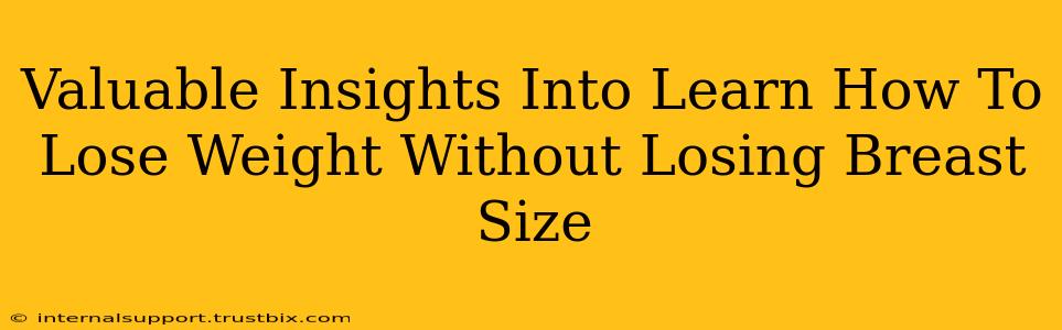 Valuable Insights Into Learn How To Lose Weight Without Losing Breast Size