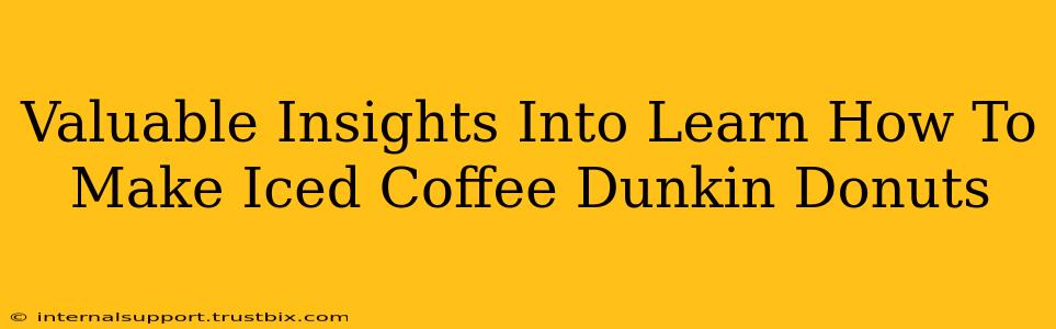 Valuable Insights Into Learn How To Make Iced Coffee Dunkin Donuts