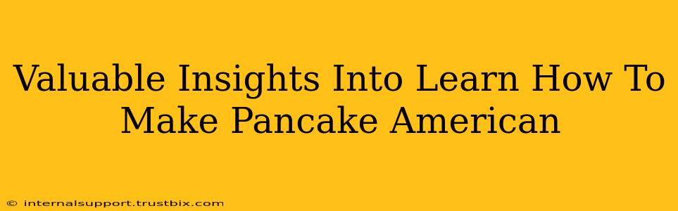 Valuable Insights Into Learn How To Make Pancake American