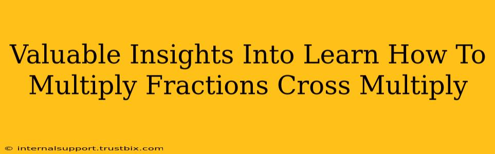 Valuable Insights Into Learn How To Multiply Fractions Cross Multiply