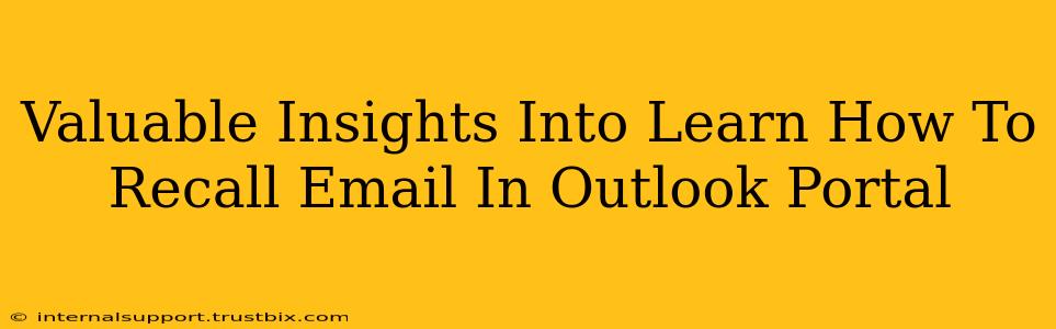 Valuable Insights Into Learn How To Recall Email In Outlook Portal