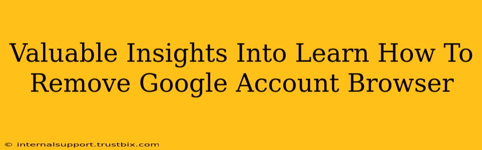 Valuable Insights Into Learn How To Remove Google Account Browser